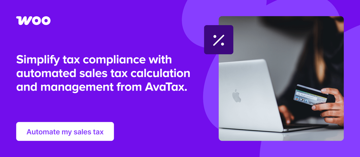 Automate your sales tax with Avalara AvaTax for WooCommerce.