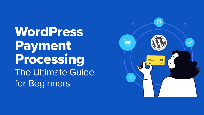 WordPress Payment Processing: The Ultimate Guide for Beginners