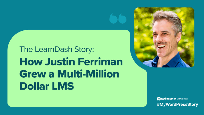 The LearnDash Journey: How Justin Ferriman Built a Multi-Million Dollar LMS
