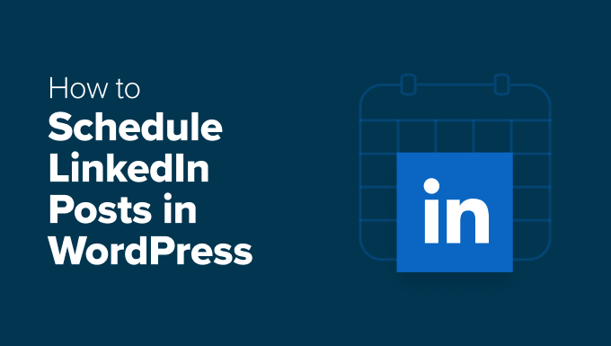 How I Streamline Scheduling LinkedIn Posts in WordPress